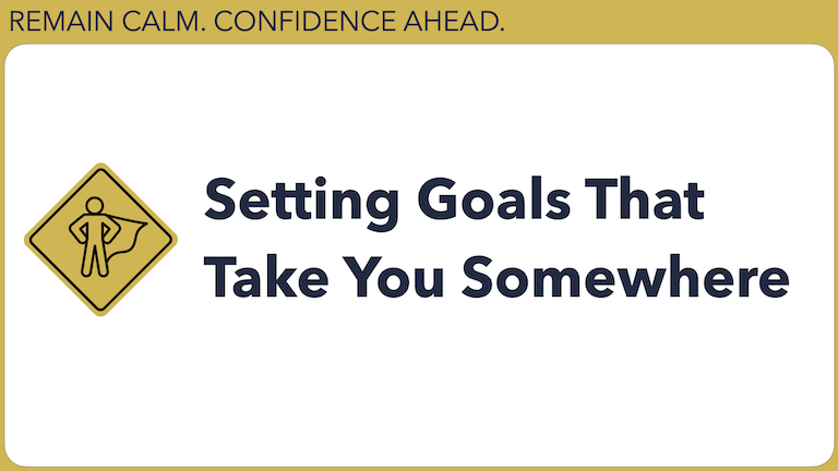 Setting Goals That Take You Somewhere