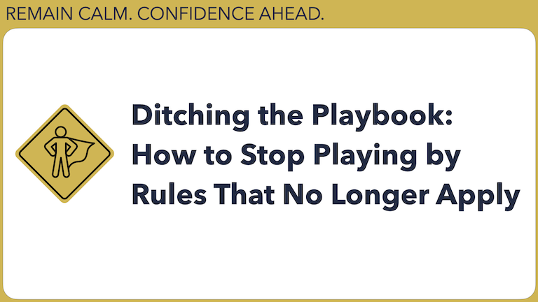 Ditching the Playbook: How to Stop Playing by Rules That No Longer Apply